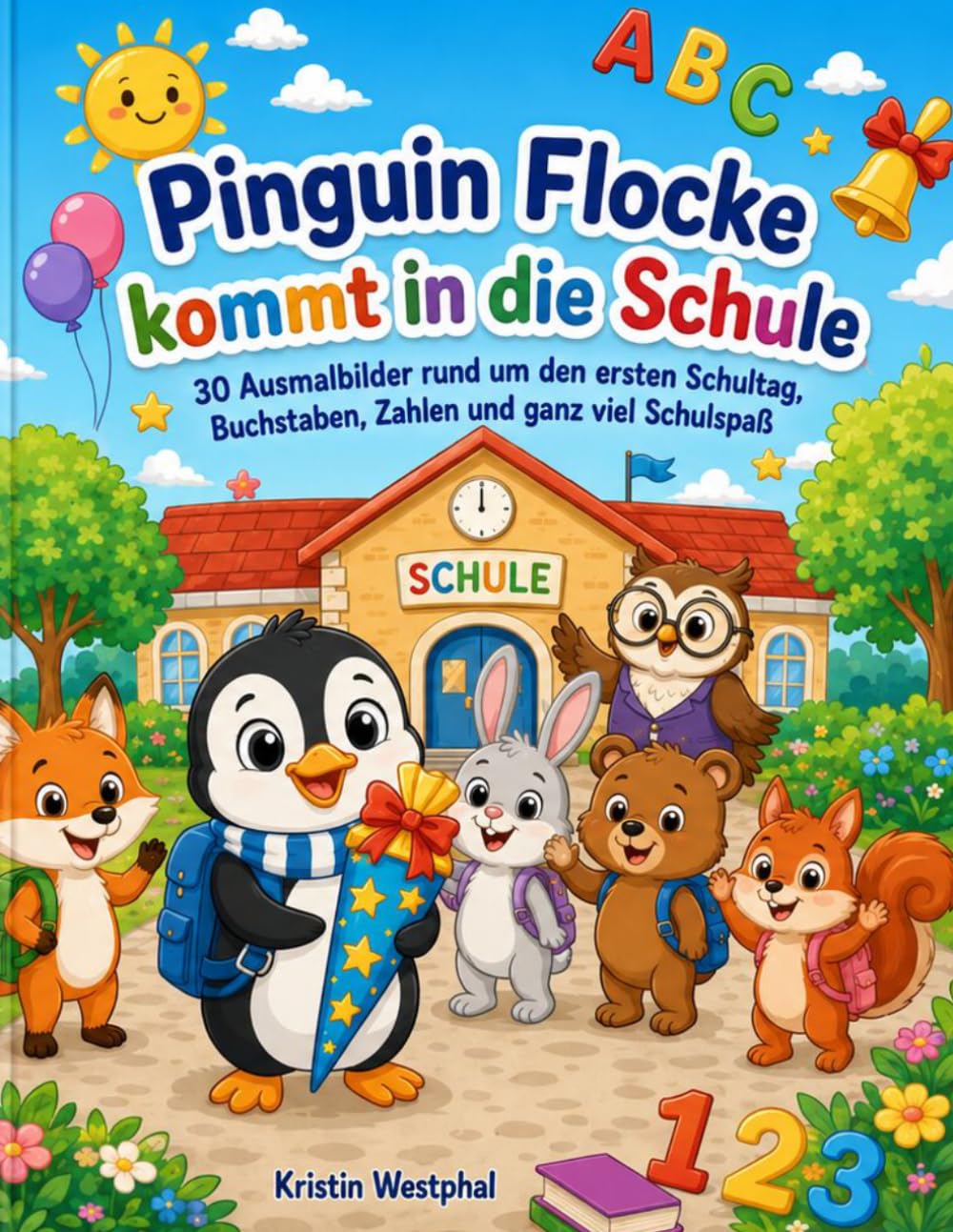 Pinguin Flocke kommt in die Schule: 30 Ausmalbilder rund um den ersten Schultag, Buchstaben, Zahlen und ganz viel Schulspaß