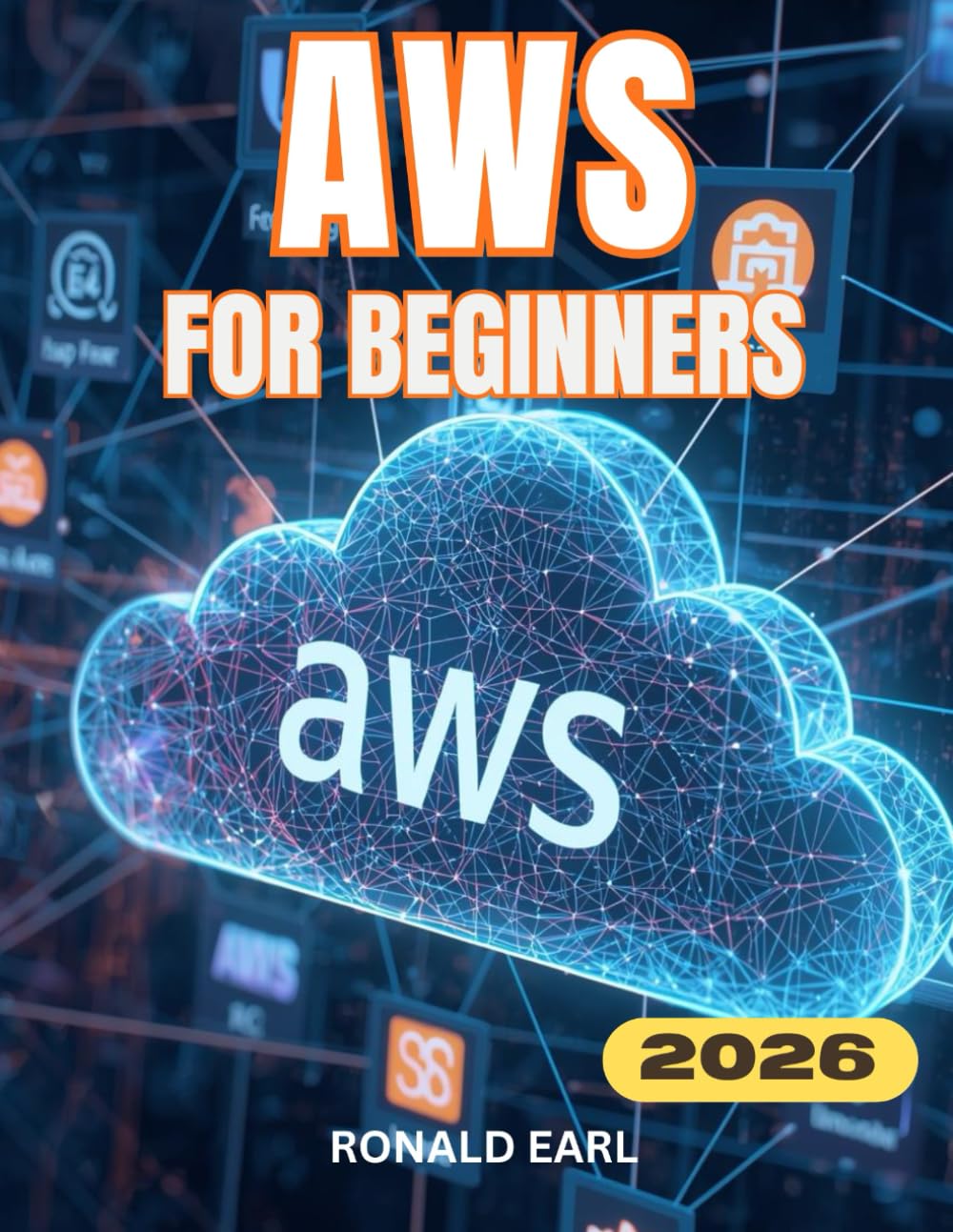 AWS FOR BEGINNERS: A Complete Step-by-Step User Guide for Setup, Configuration, Optimization, Security, Hidden Features & Real-World Cloud Mastery.