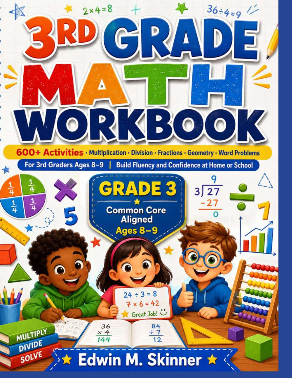 3RD GRADE MATH WORKBOOK: 600+ Activities · Multiplication · Division · Fractions · Geometry · Word Problems For 3rd Graders Ages 8–9 | Build Fluency ... School (The Skinner Academic Workbook Series)