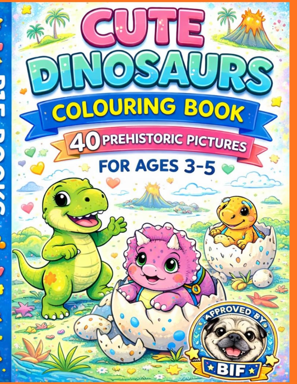 Cute Dinosaurs Colouring Book: 40 Big Dinosaur Pictures to Colour for Ages 3–5 | Easy and Fun Colouring for Tiny Little Hands (My First Colouring Books by Bif Books)