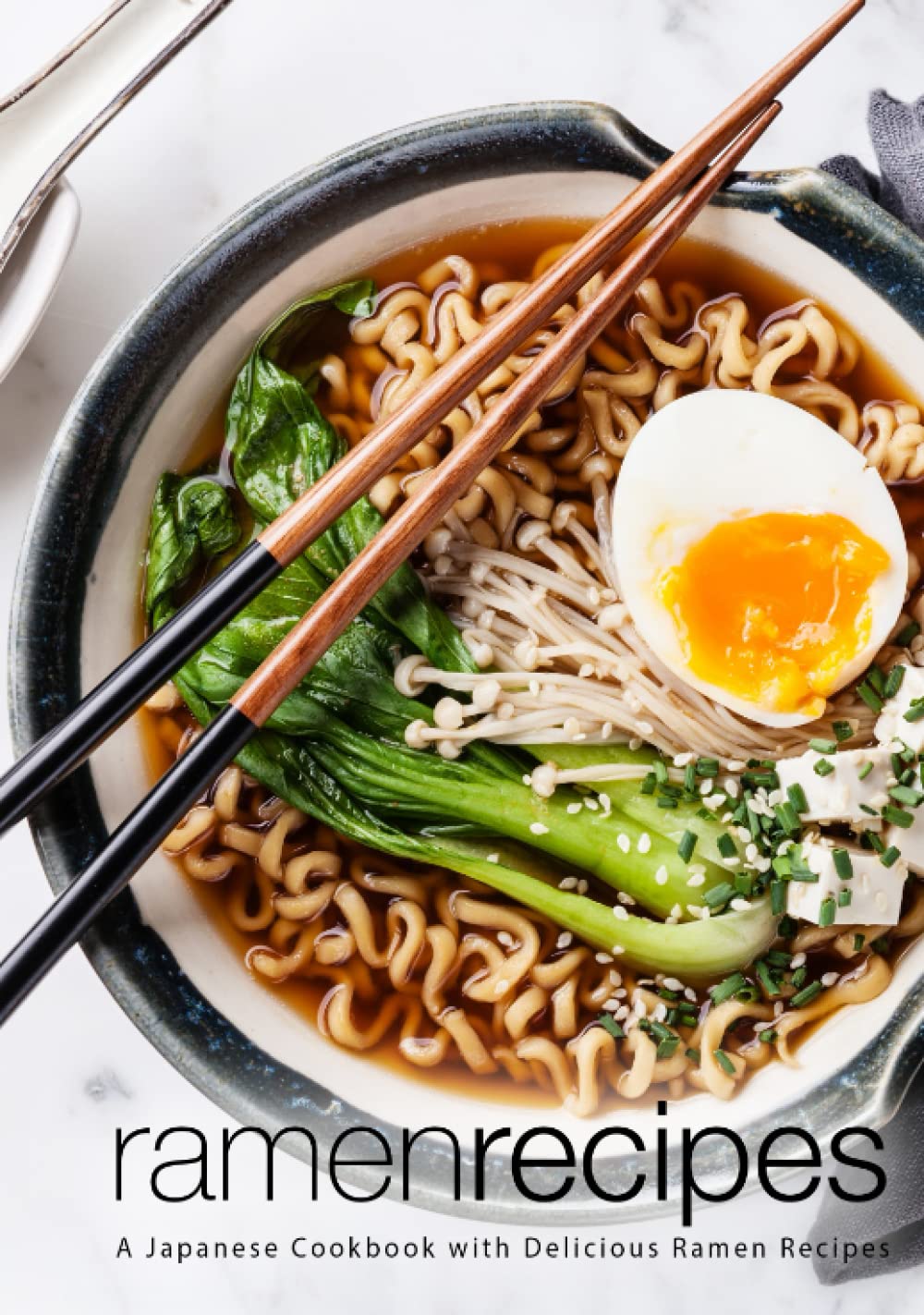 Ramen Recipes: A Japanese Cookbook with Delicious Ramen Recipes