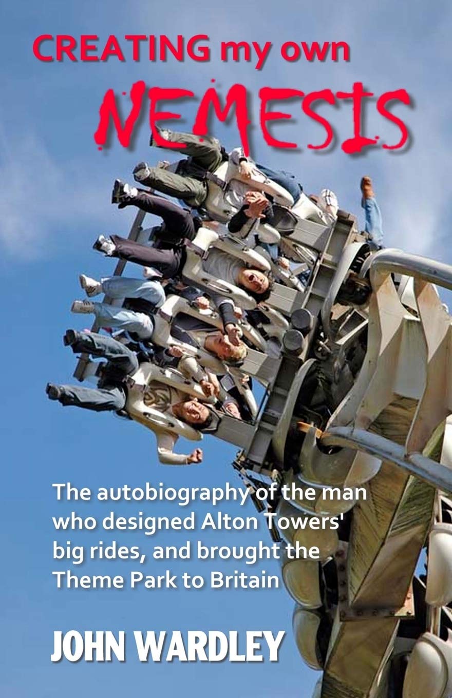 CREATESPACE Creating my own Nemesis: The autobiography of the man who designed Alton Towers big rides, and brought the Theme Park to Britain