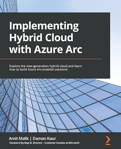 Azure Arc Up and Running: Explore the new-generation hybrid cloud and learn how to build Azure Arc-enabled solutions