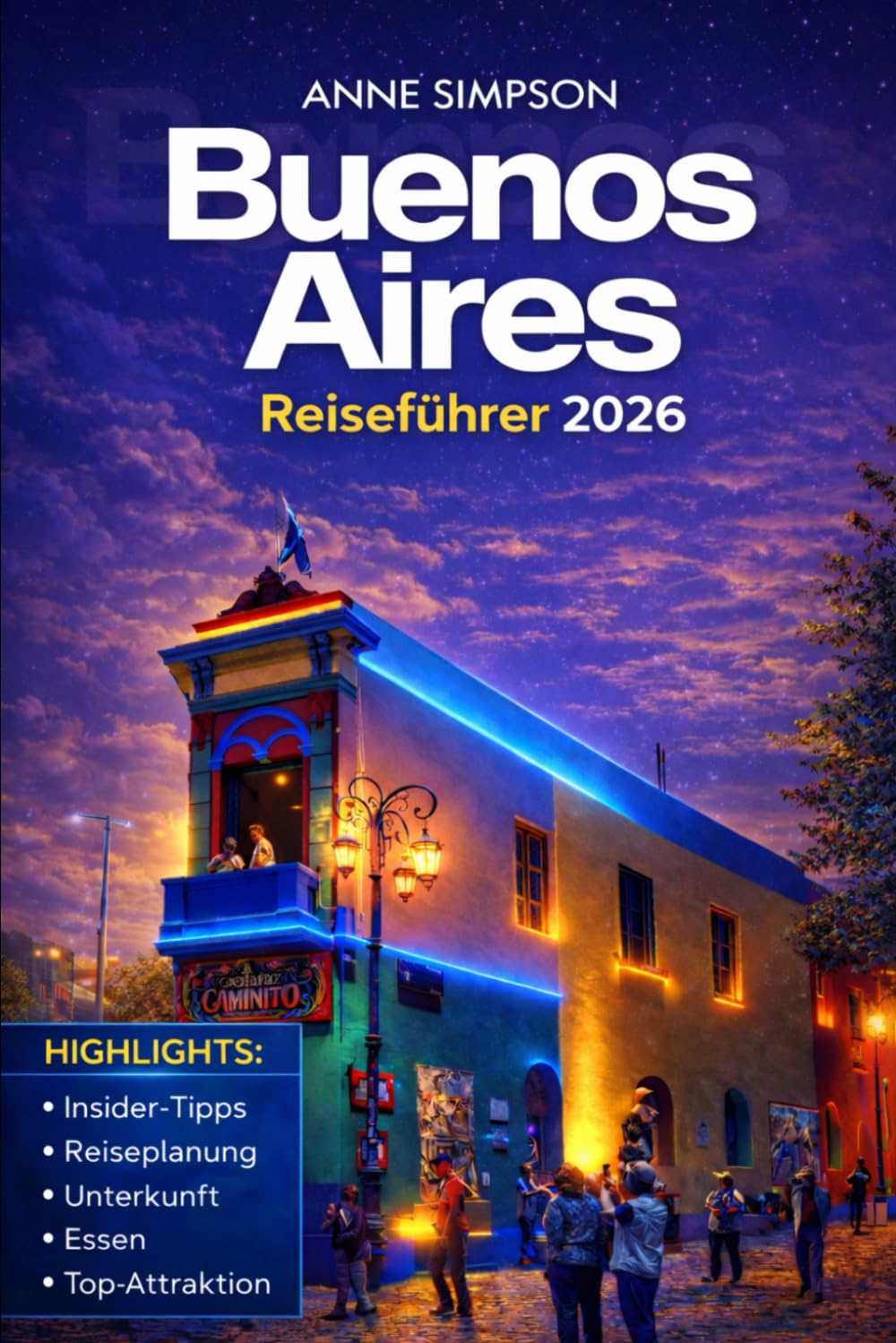 Buenos Aires Reiseführer 2026: Entdecken Sie Argentinien mit Insider-Tipps, Top-Attraktionen, San Telmo, La Boca & Palermo, Tangoshows, Unterkunft und Essen