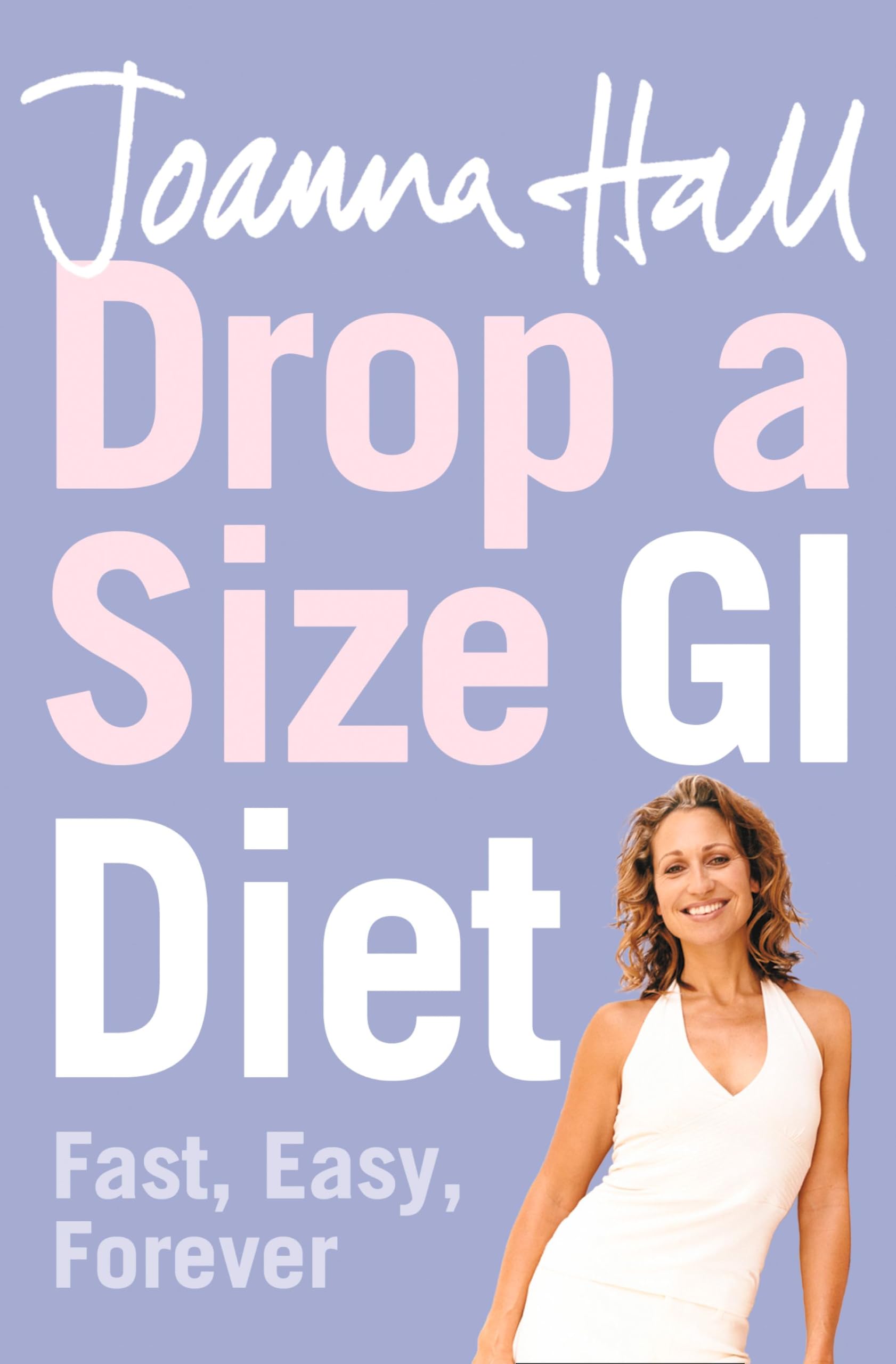 Drop a Size GI Diet: Fast, Easy, Forever By Joanna Hall