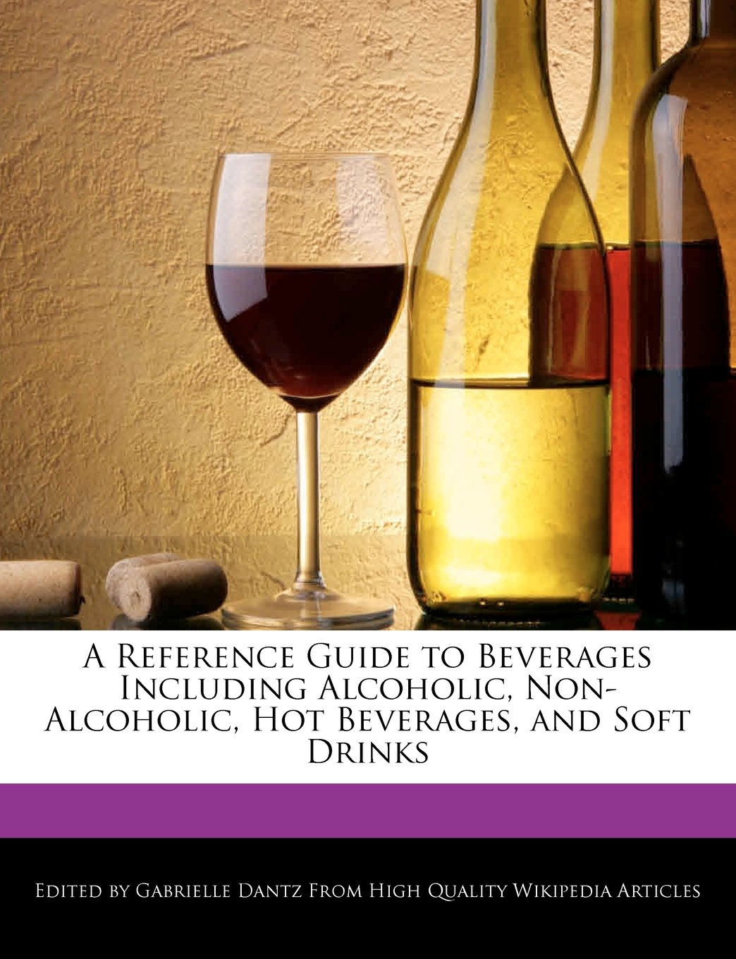 A Reference Guide to Beverages Including Alcoholic, Non-Alcoholic, Hot Beverages, and Soft Drinks