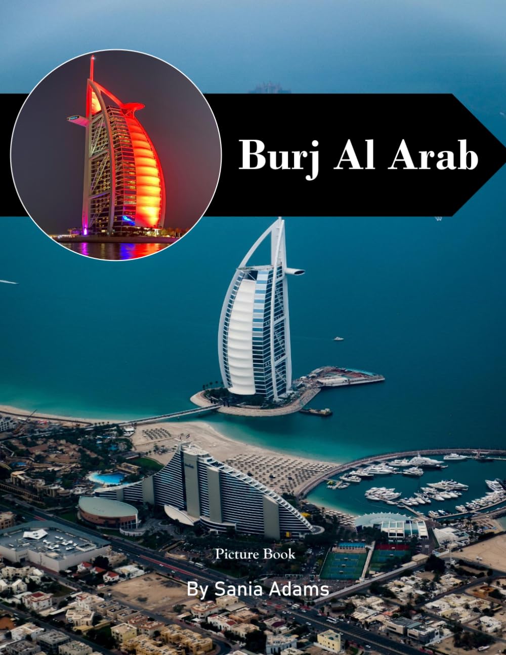 Burj Al Arab: A Perfect Coffee Table Picture Book – Travel and Tourism Lovers