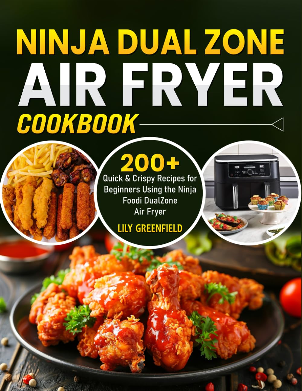 Ninja Dual Zone Air Fryer Cookbook: 200+ Quick & Crispy Recipes for Beginners Using the Ninja Foodi DualZone Air Fryer