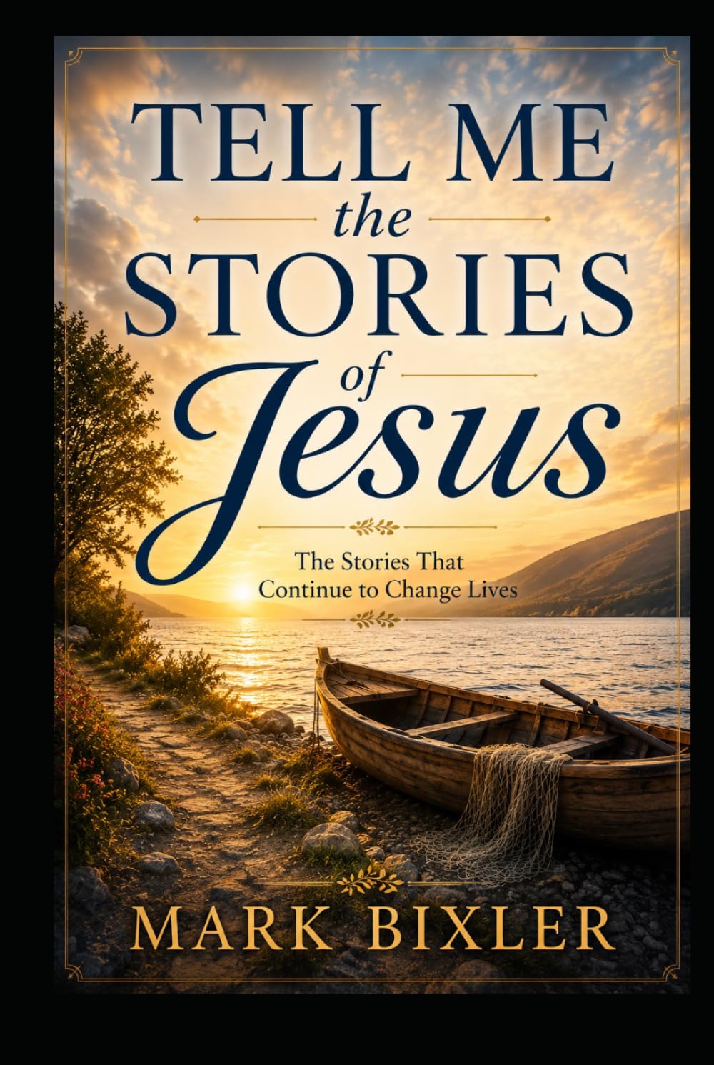 Tell Me the Stories of Jesus: The Stories That Continue to Change Lives