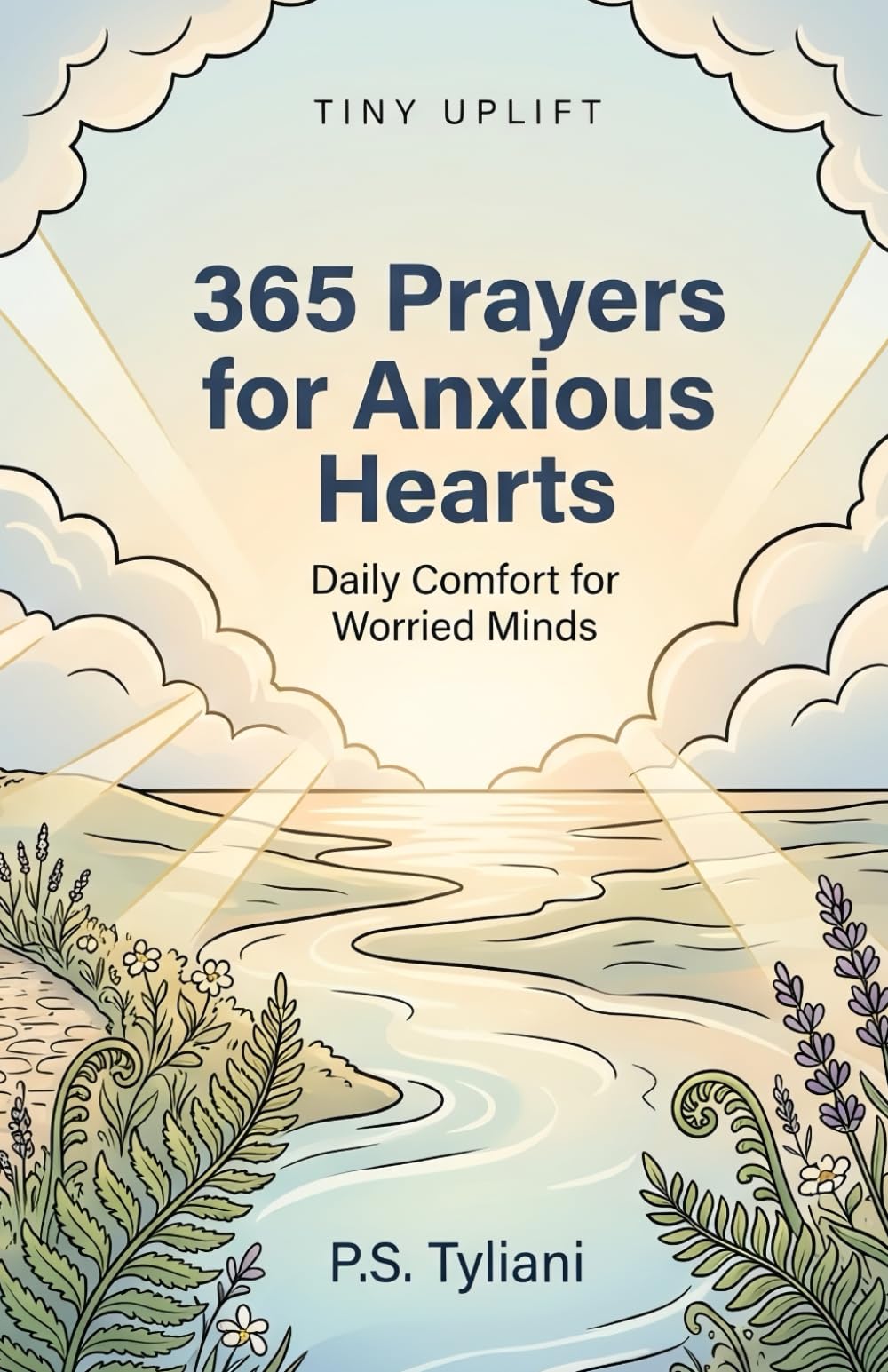 365 Prayers for Anxious Hearts: Daily Comfort for Worried Minds (Tiny Uplift)