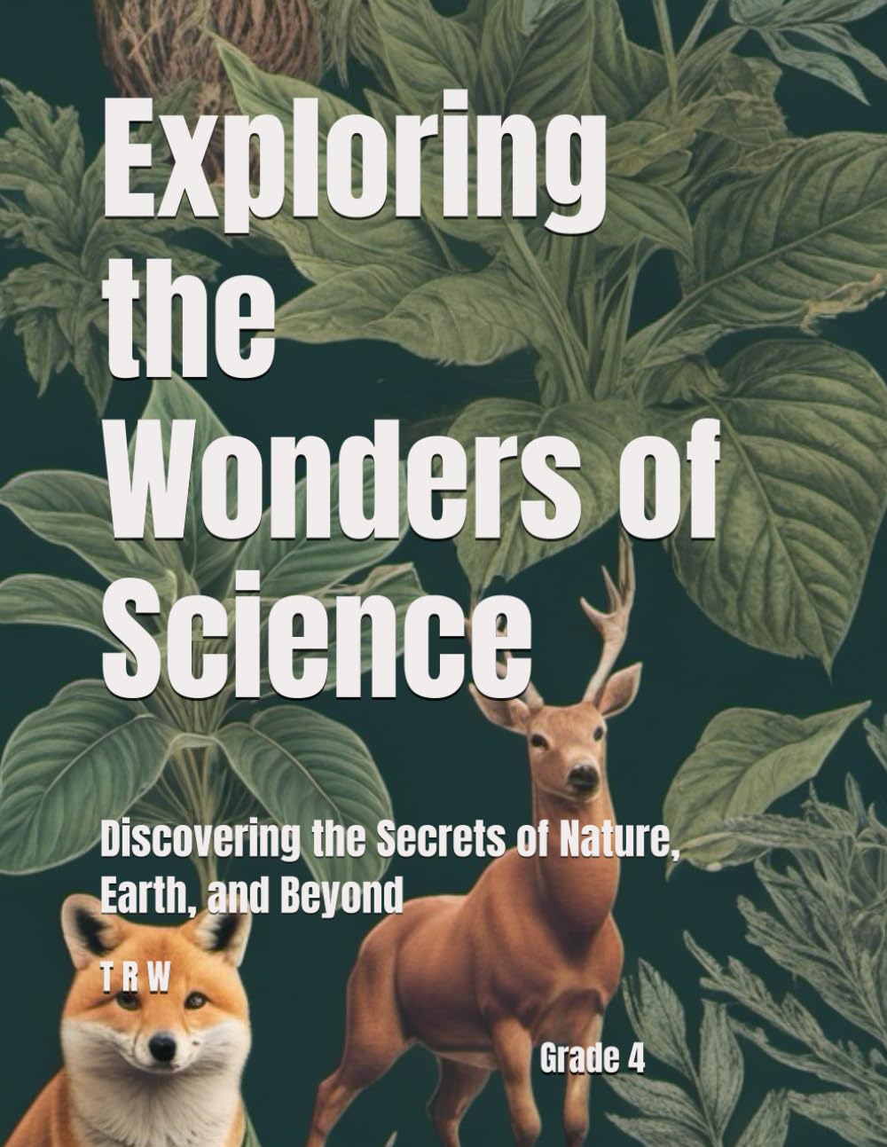 Exploring the Wonders of Science: Discovering the Secrets of Nature, Earth, and Beyond