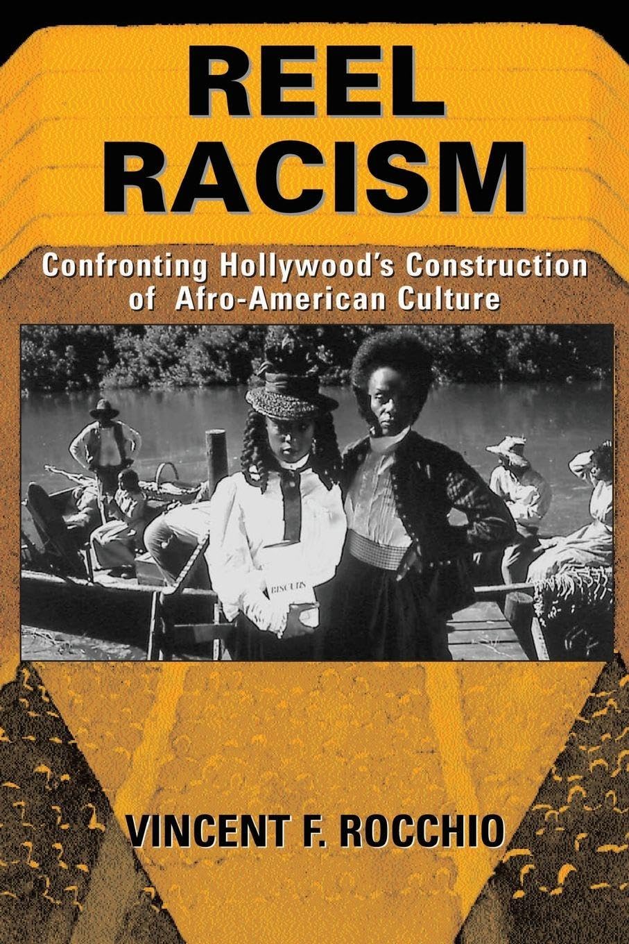 Reel Racism: Confronting Hollywood's Construction Of Afro-american Culture (Thinking Through Cinema)
