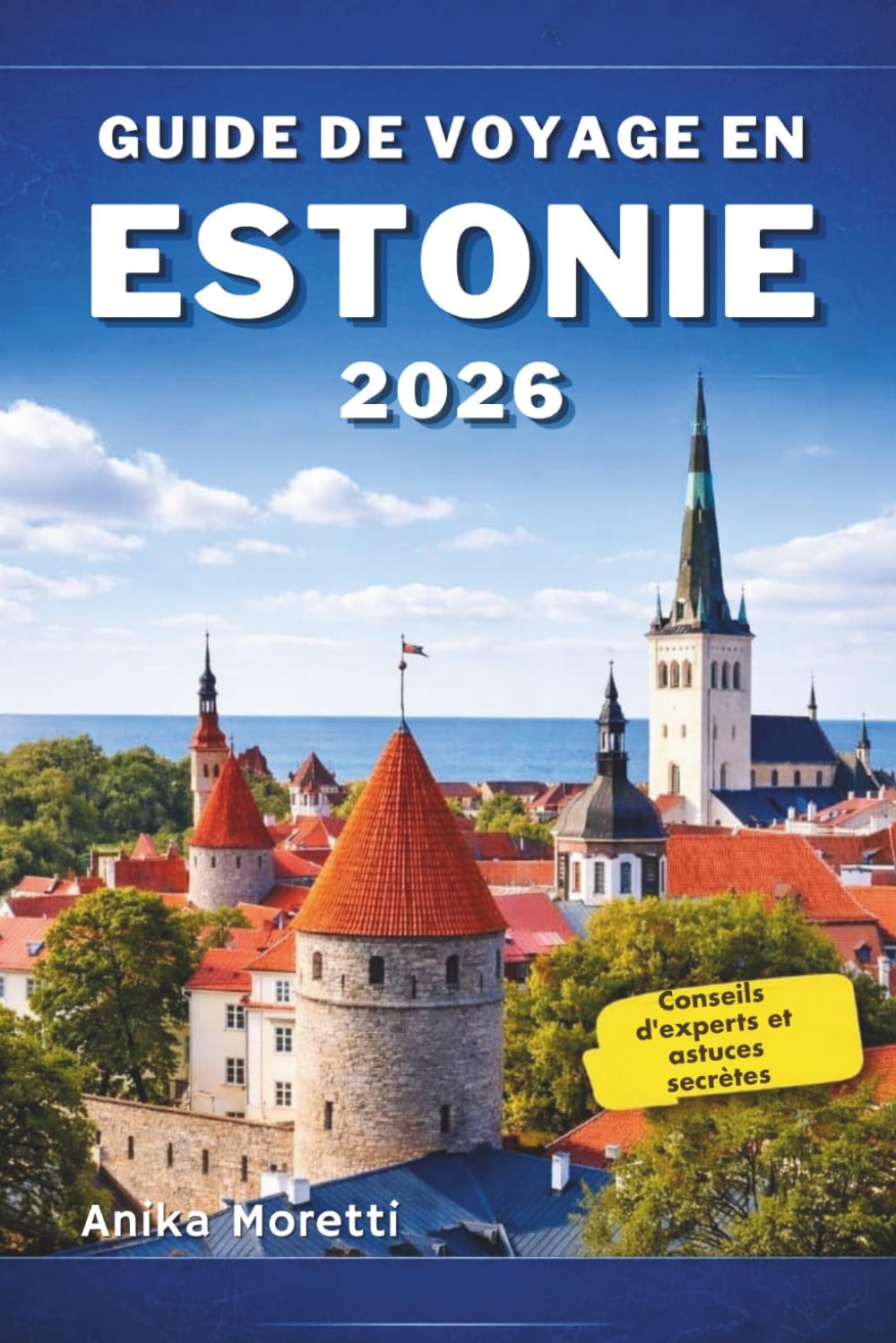 GUIDE DE VOYAGE EN ESTONIE 2026: Votre compagnon indispensable pour découvrir le patrimoine médiéval, les paysages pittoresques et le charme unique de la Baltique