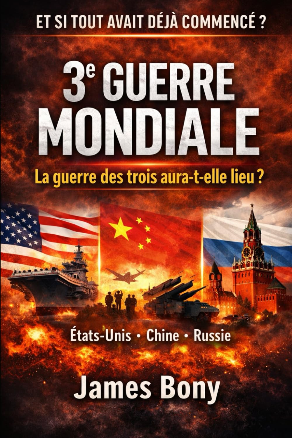 Et si tout avait déjà commencé?: 3ème guerre mondiale, la guerre des trois aura-t-elle lieu? Etats-Unis Chine Russie