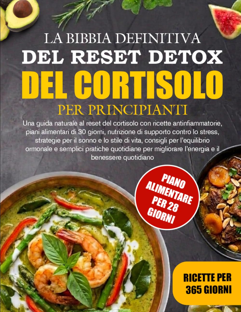 LA BIBBIA DEFINITIVA DEL RESET DETOX DEL CORTISOLO PER PRINCIPIANTI: Una guida naturale al reset del cortisolo con ricette antinfiammatorie, piani ... strategie per il sonno e lo stile d....