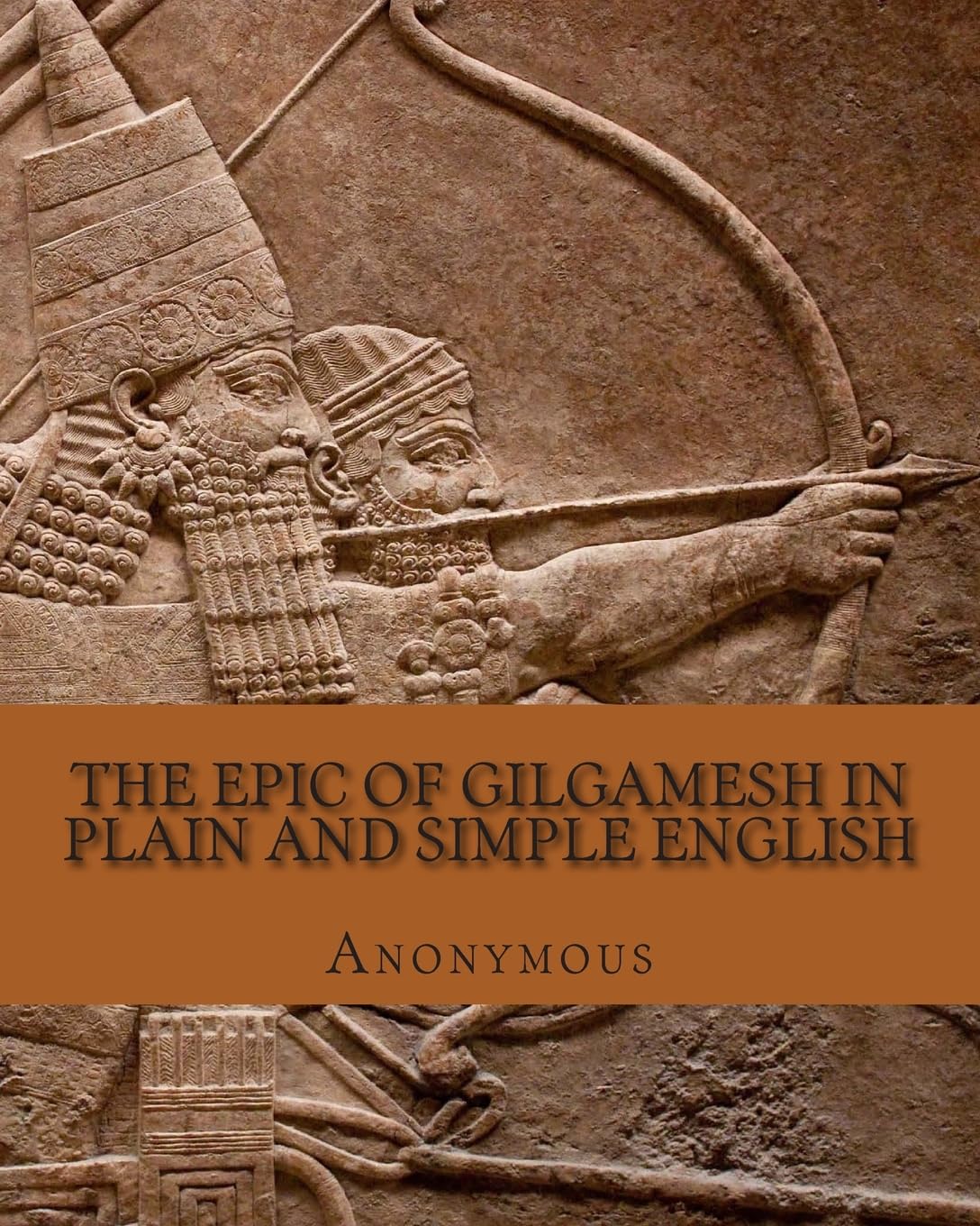 The Epic of Gilgamesh In Plain and Simple English