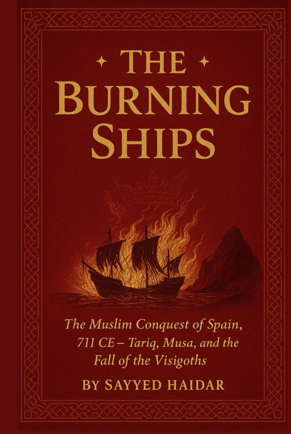 The Burning Ships: The Muslim Conquest of Spain, 711CE - Tariq, Musa, and the Fall of the Visigoth