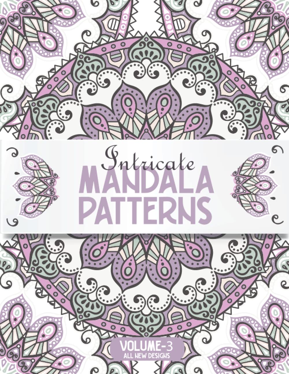 INTRICATE MANDALA PATTERNS – Volume 3: A Collection of 50+ Intricate Geometric Mandala Designs for Stress Relief and Relaxation. Large format ... a Matte Finish. Suitable for Adults & Teens