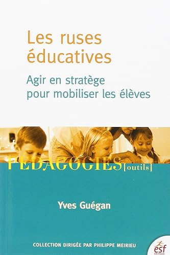 Les ruses éducatives agir en stratège pour mobiliser les élèves