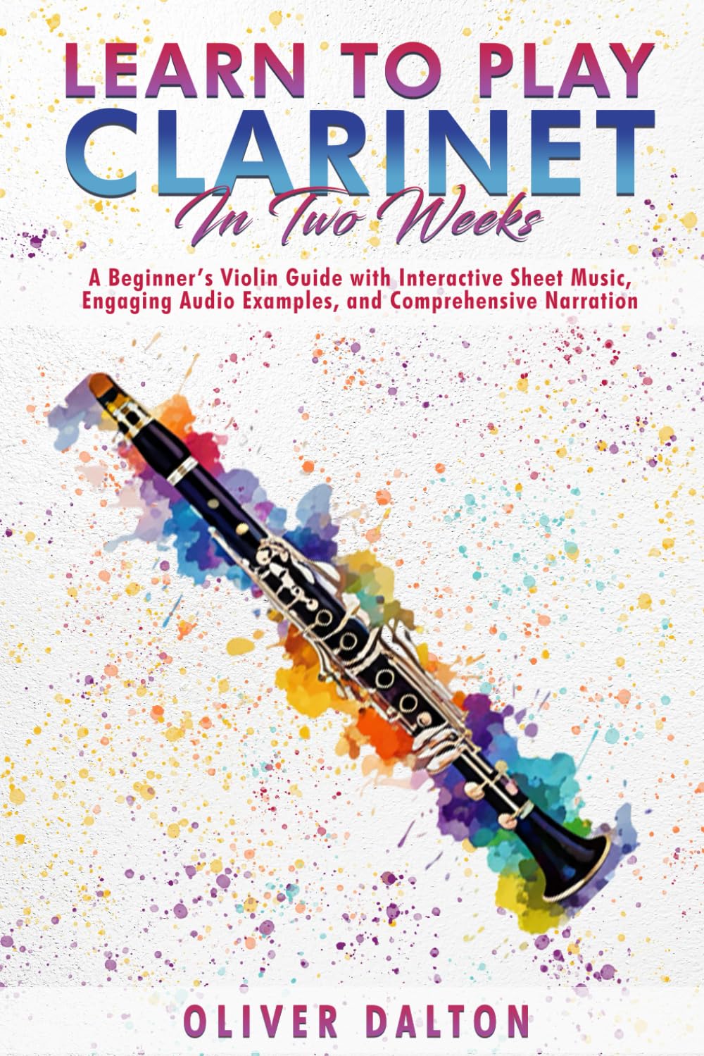 Learn to Play the Clarinet in 2 Weeks: A Beginner’s Violin Guide with Interactive Sheet Music, Engaging Audio Examples, and Comprehensive Narration