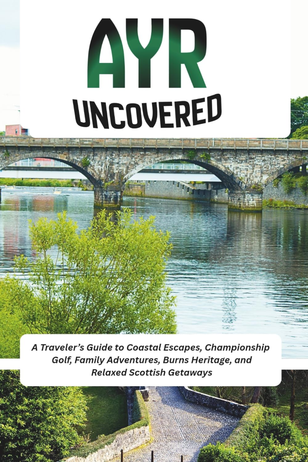 Ayr Uncovered: A Traveler’s Guide to Coastal Escapes, Championship Golf, Family Adventures, Burns Heritage, and Relaxed Scottish Getaways