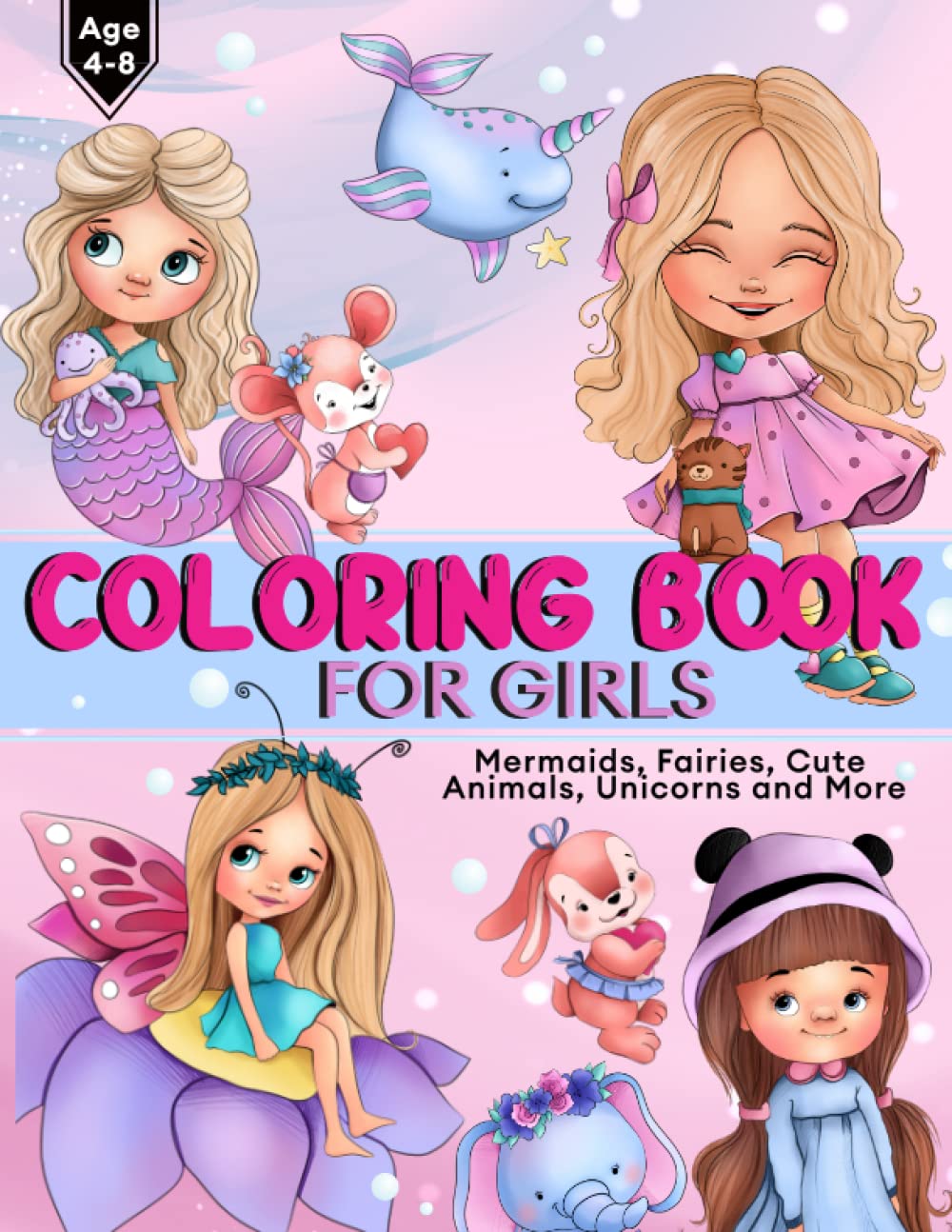 Coloring Book For Girls Age 4-8: Over 70 pages of Dolls, Mermaids, Fairies, Cute Animals, Ballerina’s, Unicorns and More