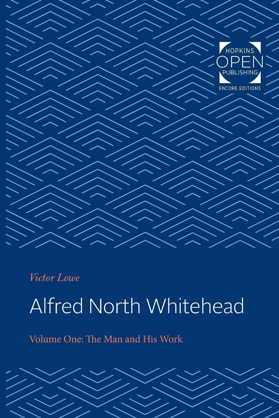 Alfred North Whitehead: The Man and His Work: Volume 1