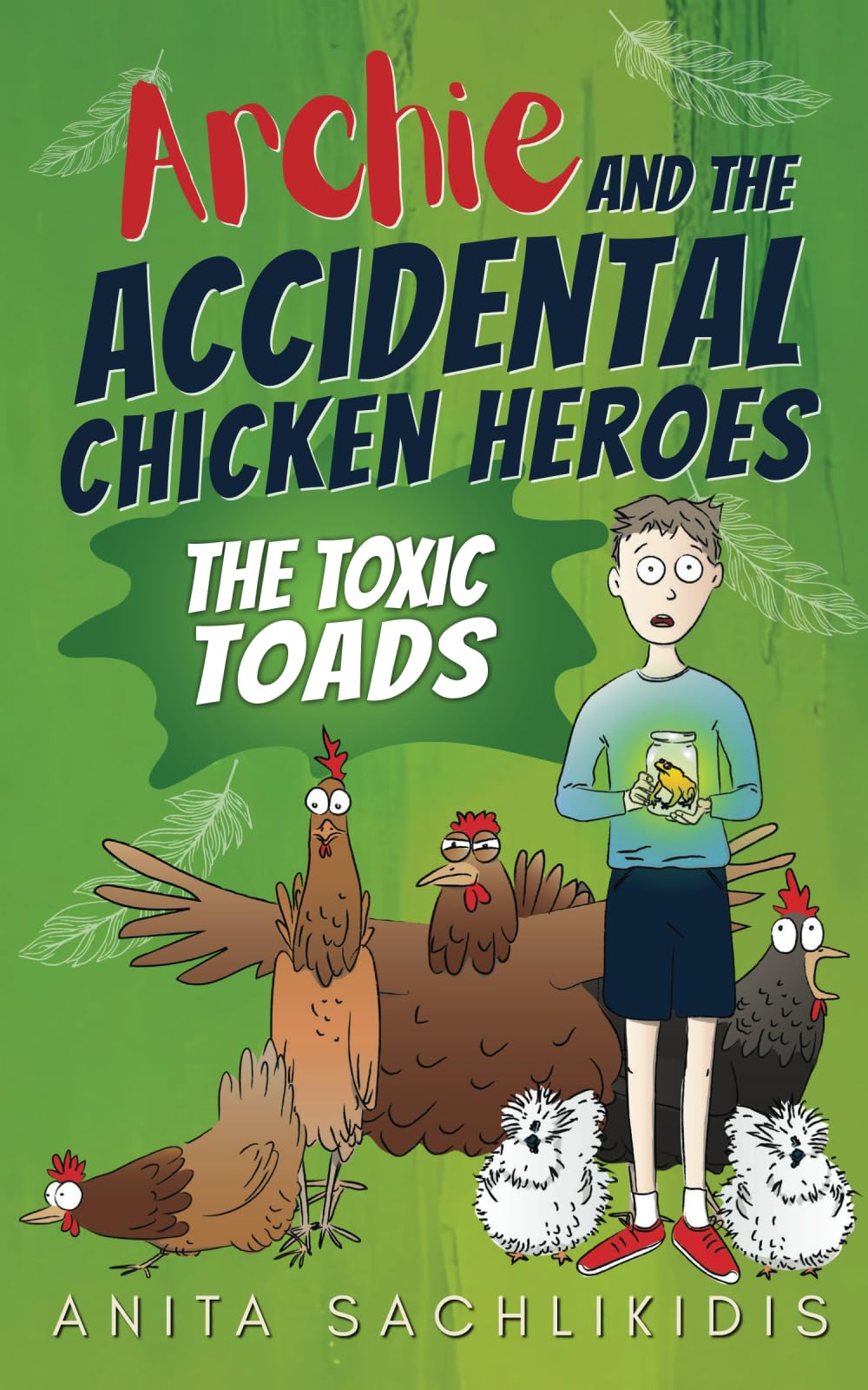 Archie and the Accidental Chicken Heroes - The Toxic Toads: The Hilarious Adventures of Archie and His Superhero Chickens | A Funny Action Comedy for Kids Aged 8 -12