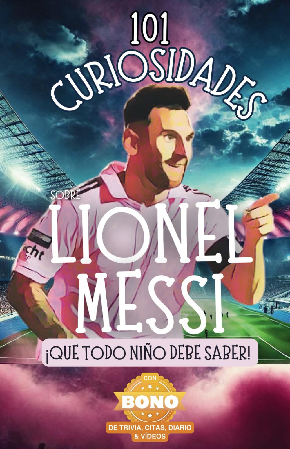 R Parlour 101 Curiosidades sobre Lionel Messi ¡que todo niño debe saber! Descubre datos curiosos y aventuras increíbles del mejor futbolista del mundo.: Con ... el libro perfecto de Lionel Messi para niños!