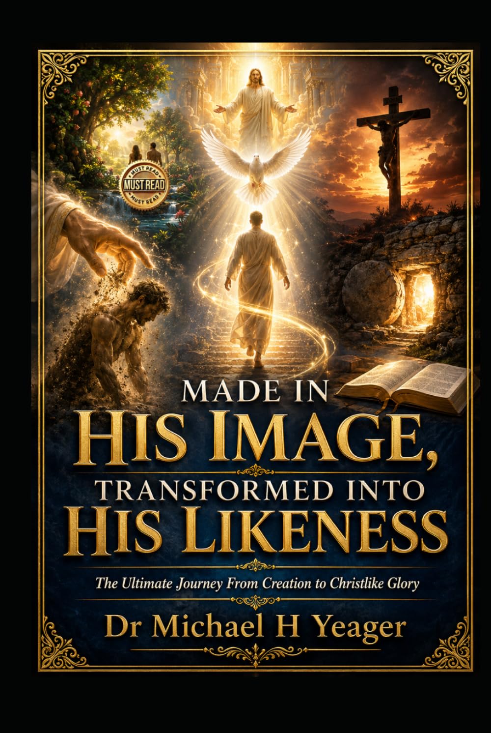 MADE IN HIS IMAGE, TRANSFORMED INTO HIS LIKENESS: The Ultimate Journey From Creation to Christlike Glory