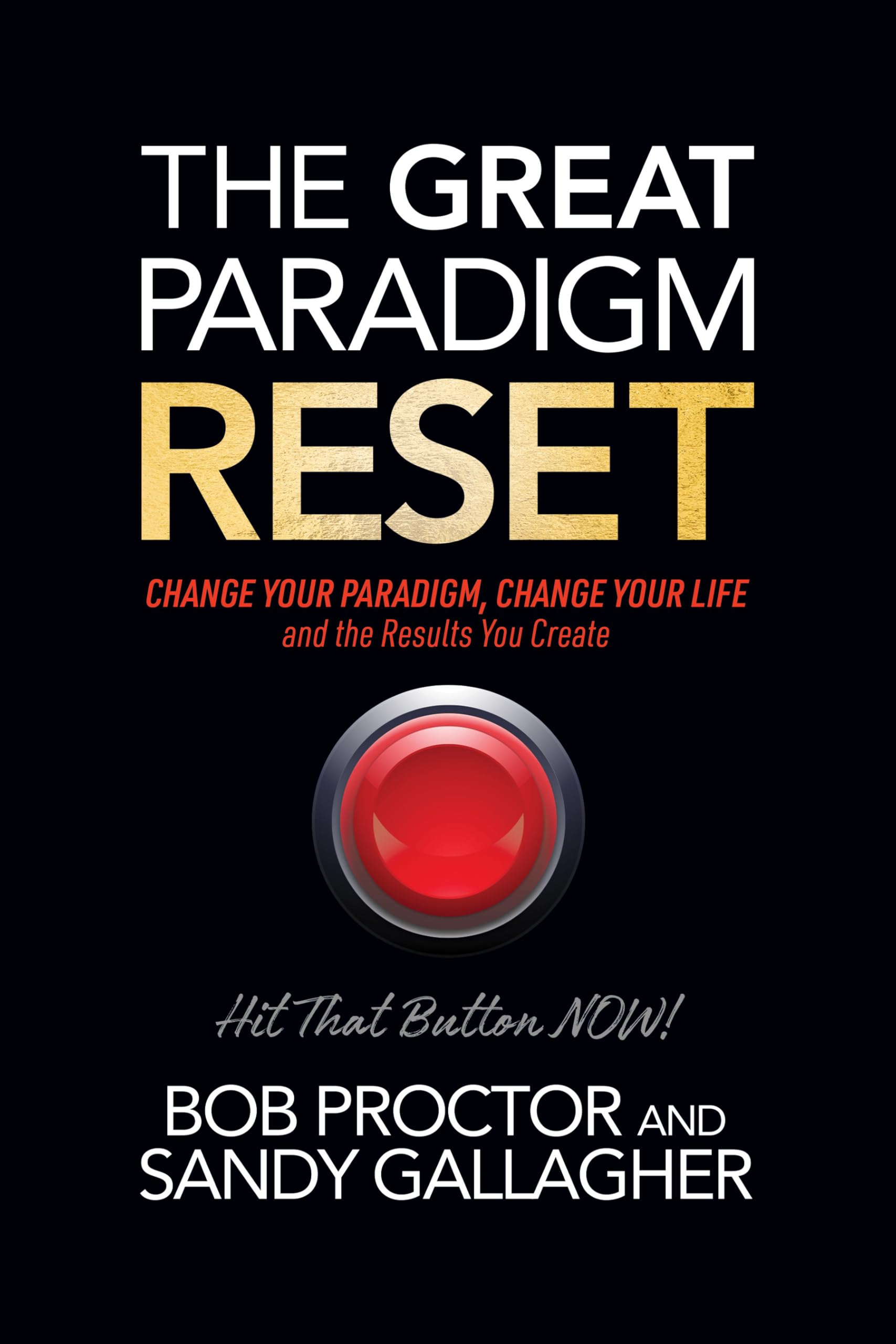 The Great Paradigm Reset: Change Your Paradigm, Change Your Life and the Results You Create