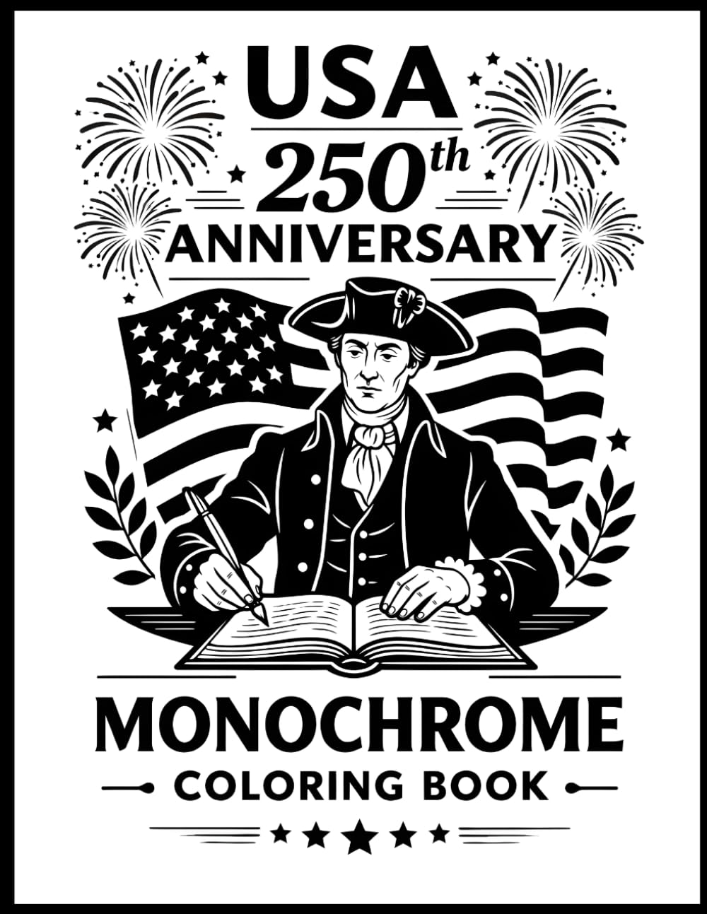 USA 250th Anniversary Monochrome Coloring Book: Celebrating America 1776–2026 , Patriotic Monochrome America 250 Semiquincentennial Coloring Book For Children And Adults
