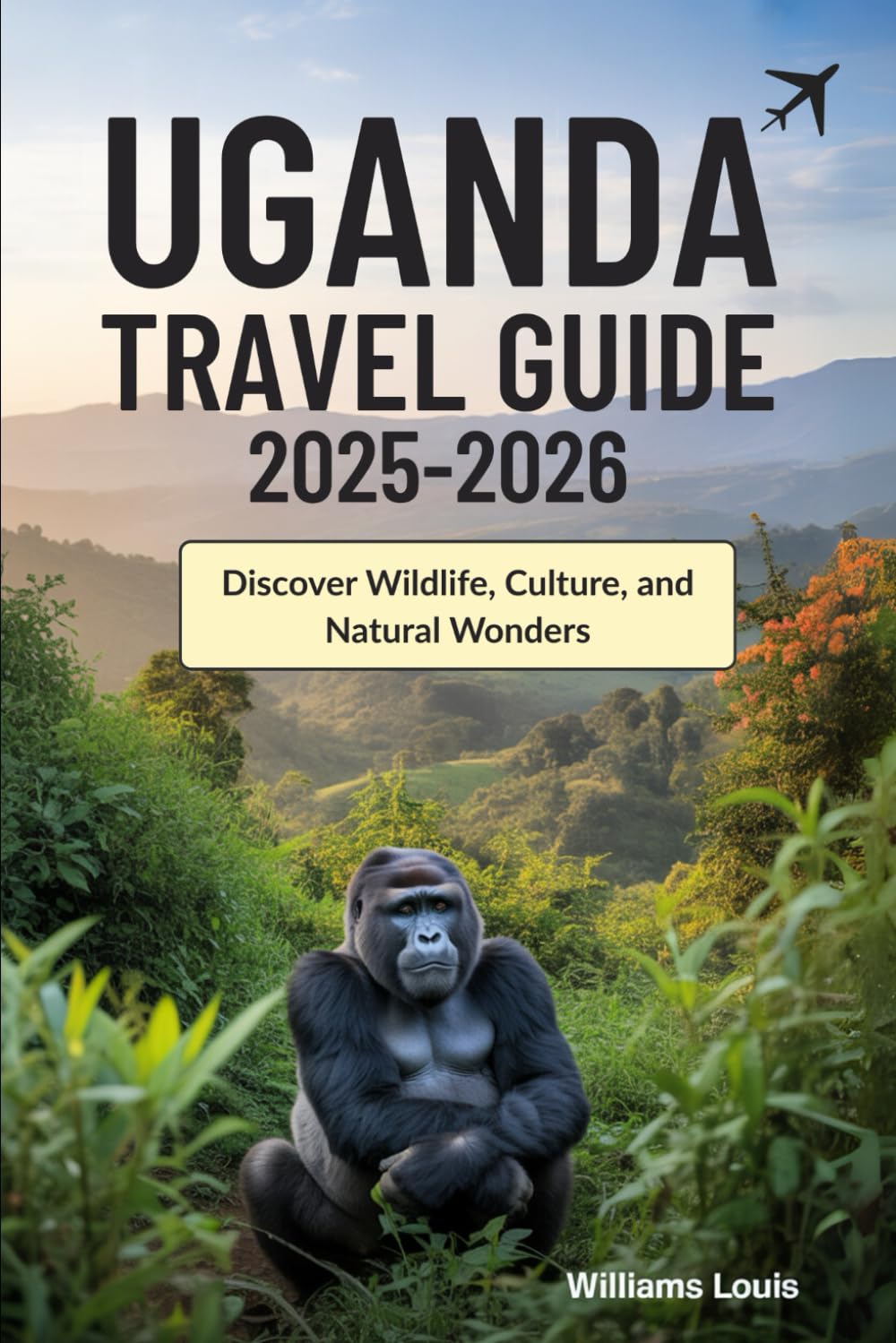 Uganda Travel Guide 2025–2026: Discover Wildlife, Culture, and Natural Wonders