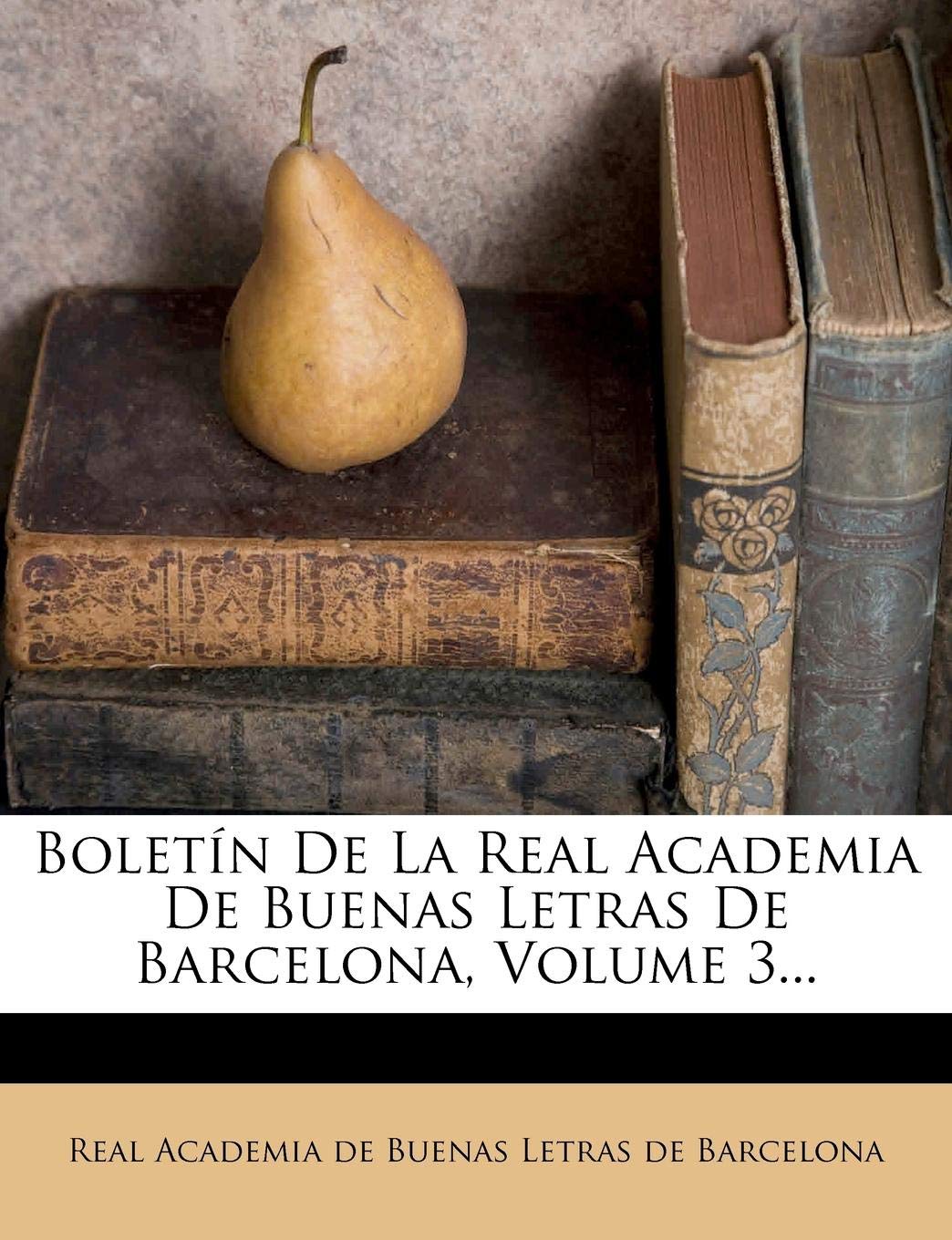 Boletín De La Real Academia De Buenas Letras De Barcelona, Volume 3...