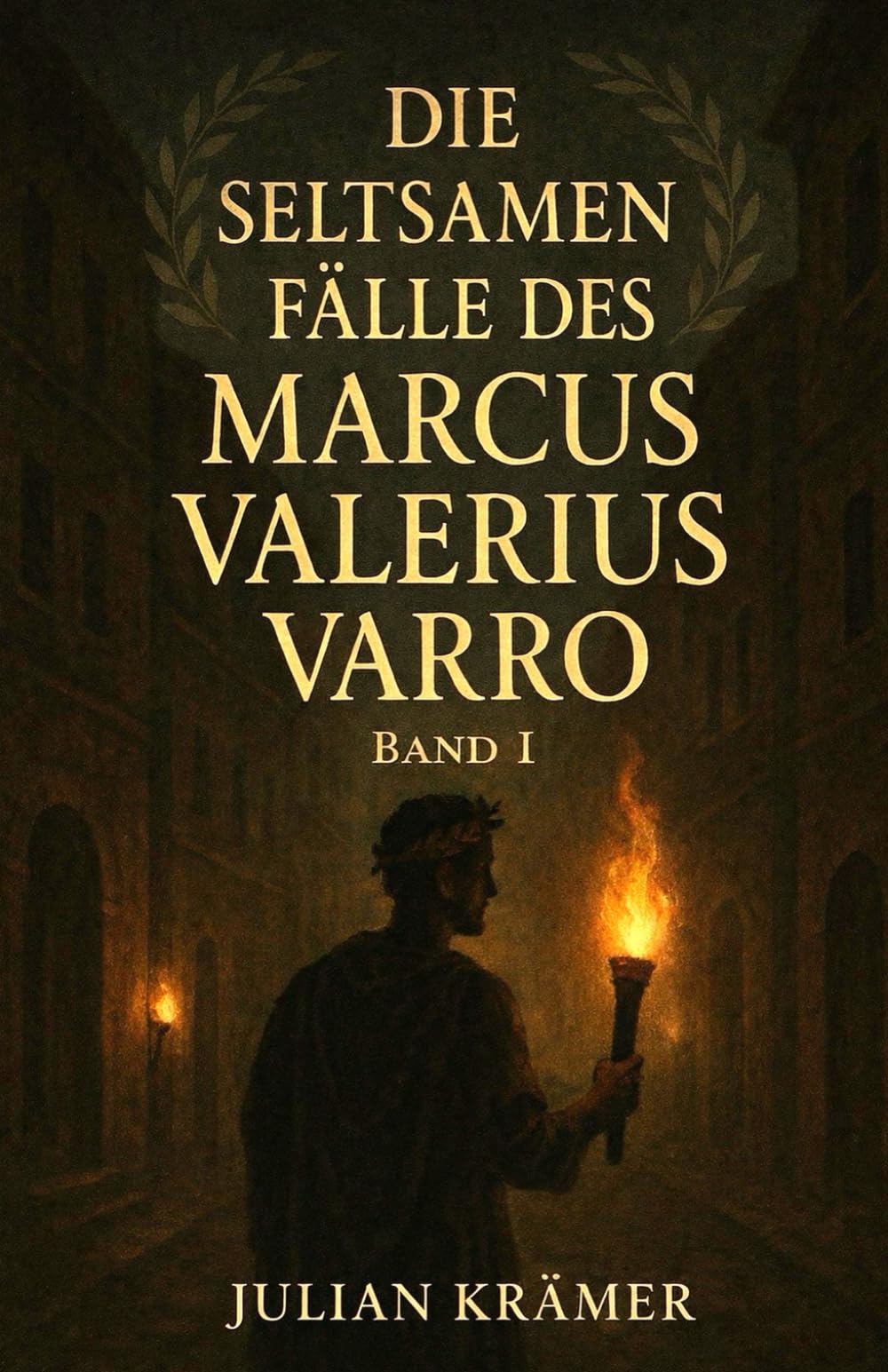 Die seltsamen Fälle des Marcus Valerius Varro: Historischer Kriminalroman im alten Rom