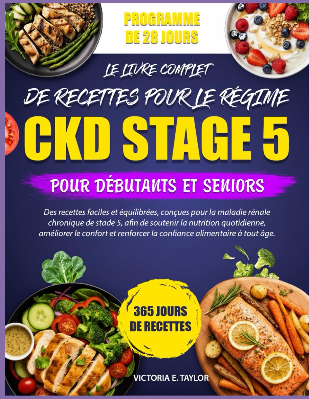 LE LIVRE COMPLET DE RECETTES POUR LE RÉGIME CKD STADE 5 – POUR DÉBUTANTS ET SENIORS: Des recettes faciles et équilibrées, conçues pour la maladie ... quotidienne, améliorer le confort et