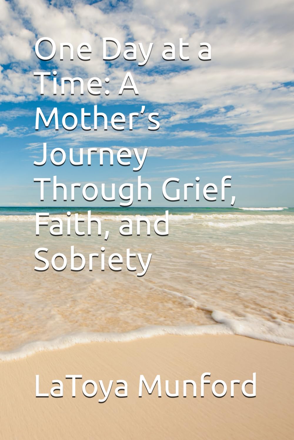 One Day at a Time: A Mother’s Journey Through Grief, Faith, and Sobriety