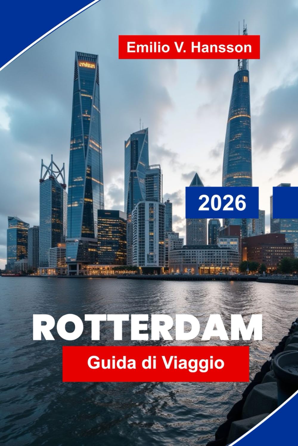 ROTTERDAM Guida di viaggio 2026: Esplora architettura moderna, viste sui porti, distretti culturali, cucina locale e consigli pratici per il tuo viaggio nei Paesi Bassi
