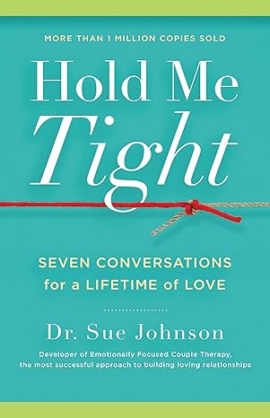 Hold Me Tight: Seven Conversations for a Lifetime of Love (The Dr. Sue Johnson Collection, 1)