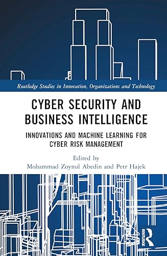Cyber Security and Business Intelligence: Innovations and Machine Learning for Cyber Risk Management (Routledge Studies in Innovation, Organizations and Technology)