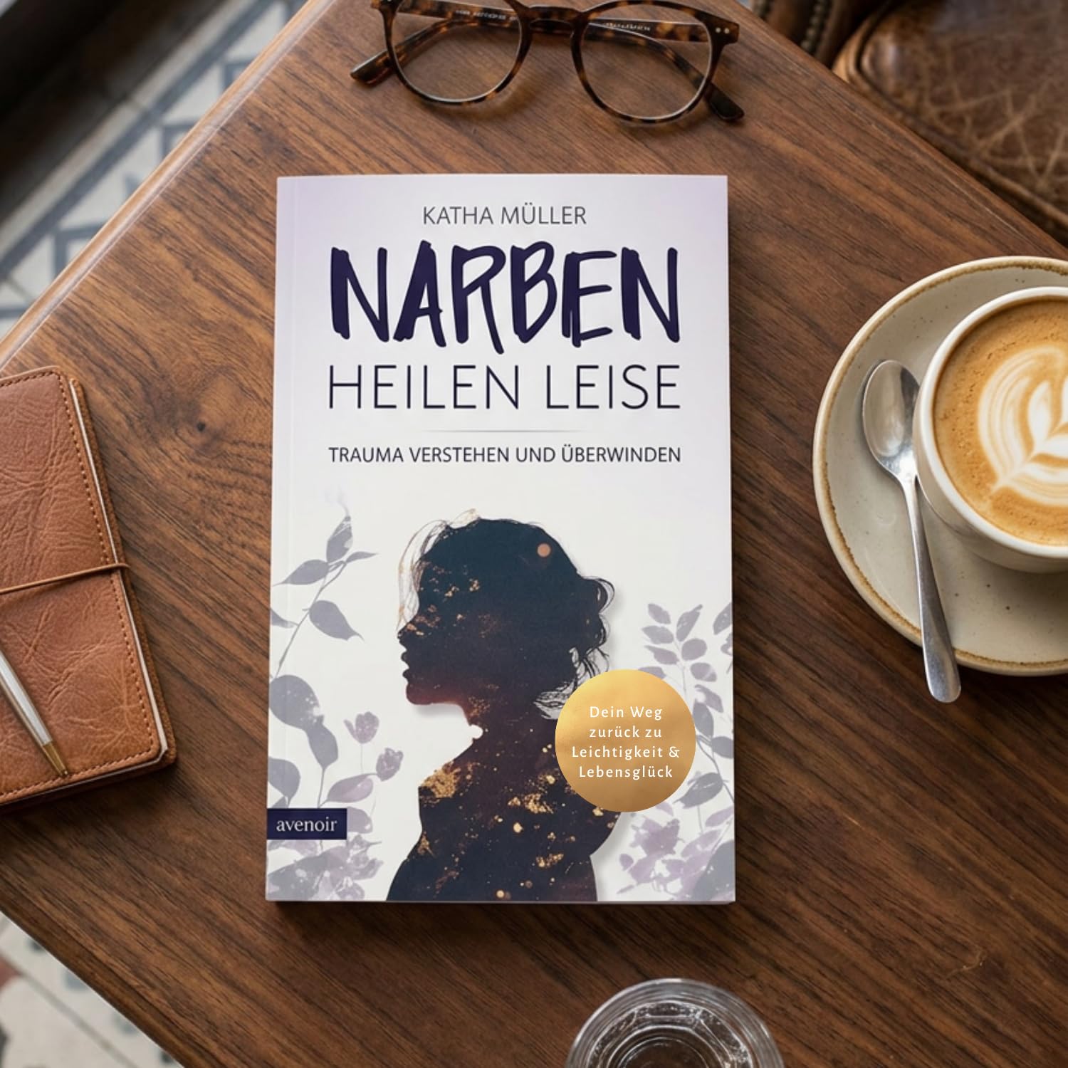 Narben heilen leise: Trauma verstehen und überwinden - Dein Weg zurück zu Leichtigkeit & Lebensglück