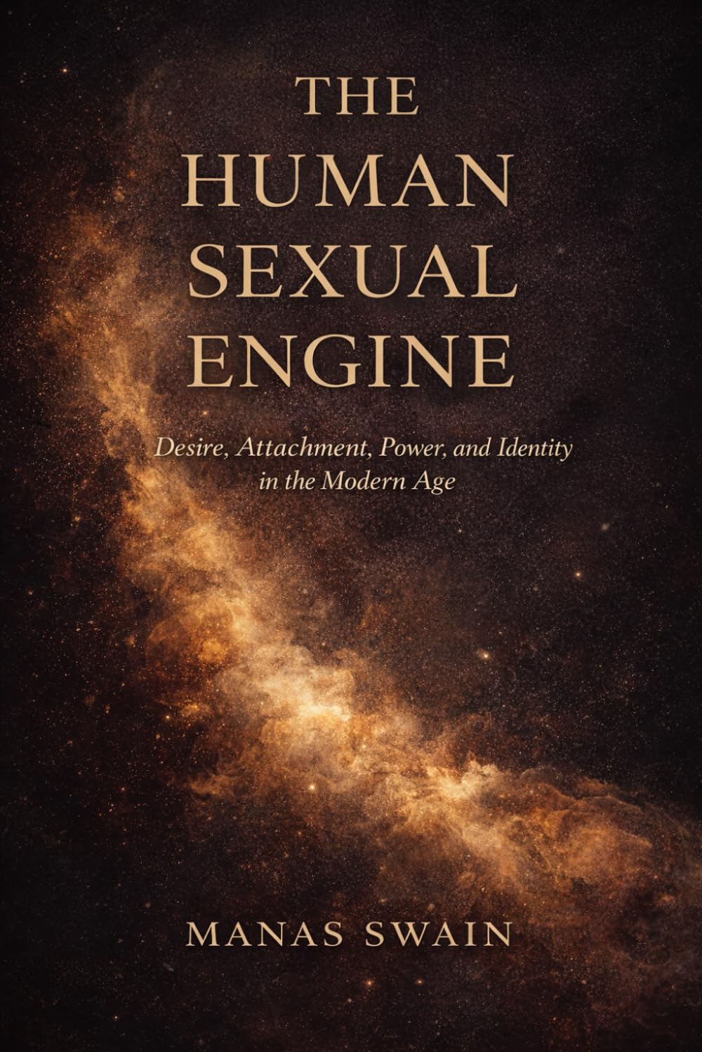 The Human Sexual Engine: Desire, Attachment, Power, and Identity in the Modern Age