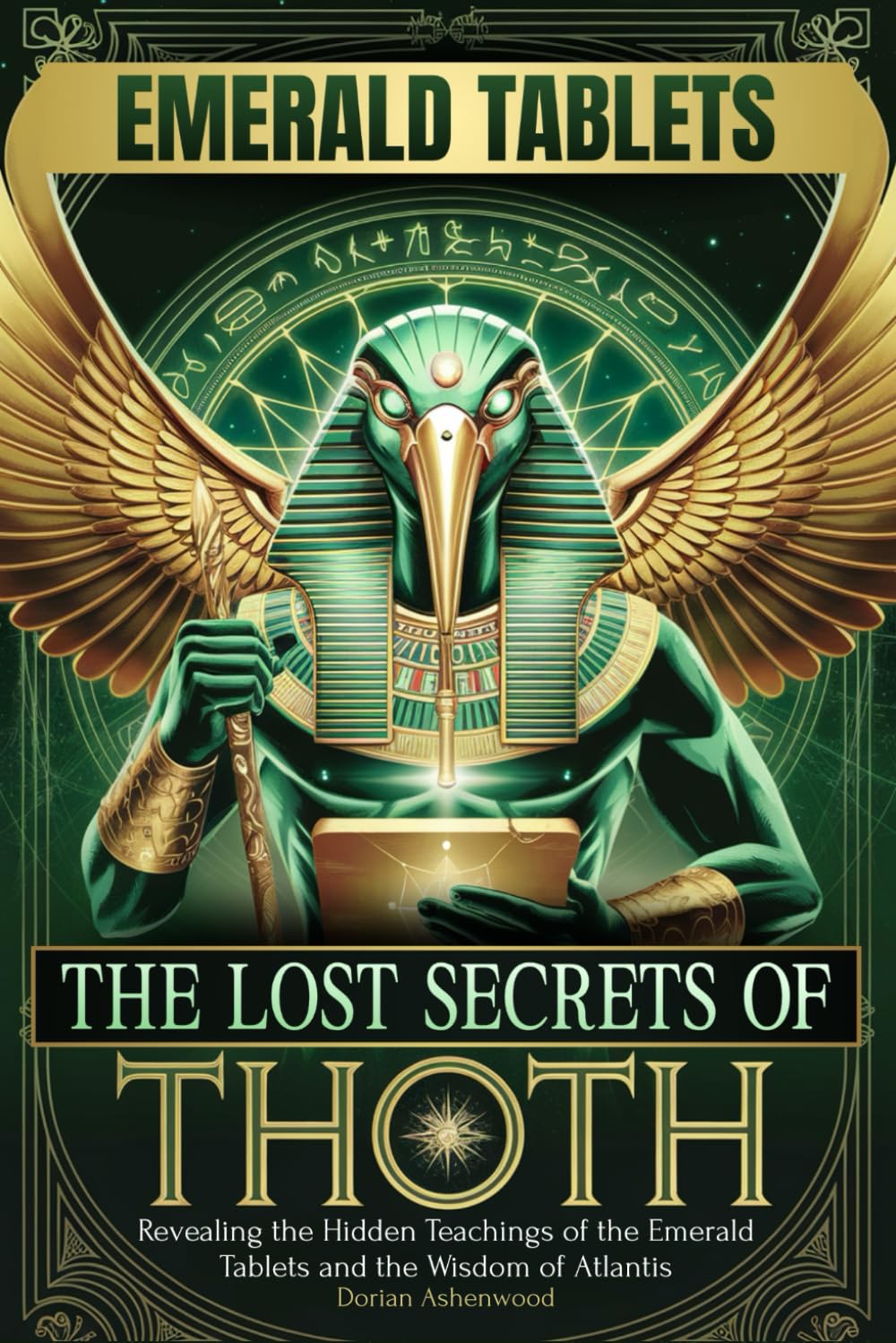 The Lost Secrets of Thoth: Revealing the Hidden Teachings of the Emerald Tablets and the Wisdom of Atlantis