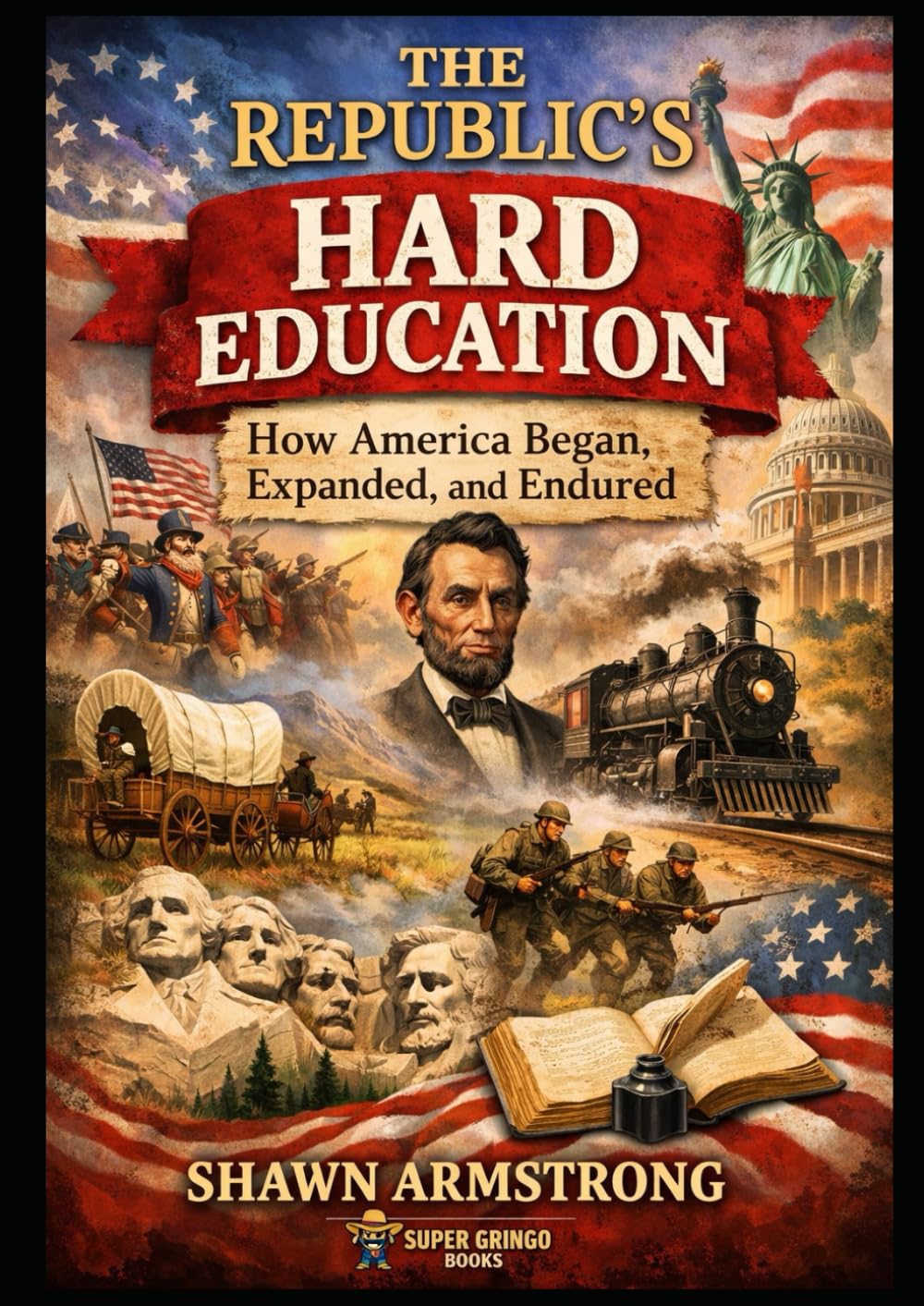 The Republic’s Hard Education: How America Began, Expanded, and Endured