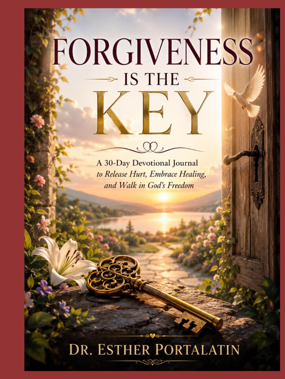 Forgiveness Is the Key: A 30-Day Devotional & Journaling Journey Toward Healing, Freedom, and Restoration Through Christ