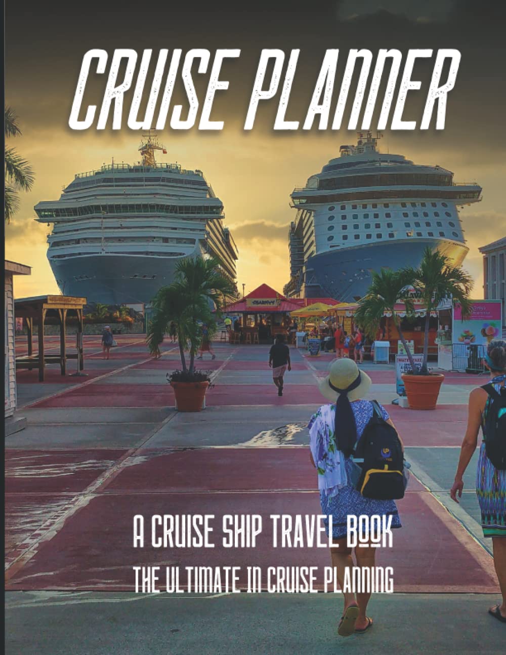 Cruise Planner: A Cruise Ship Travel Book | The Ultimate In Cruise Planning | Evening In Port Edition