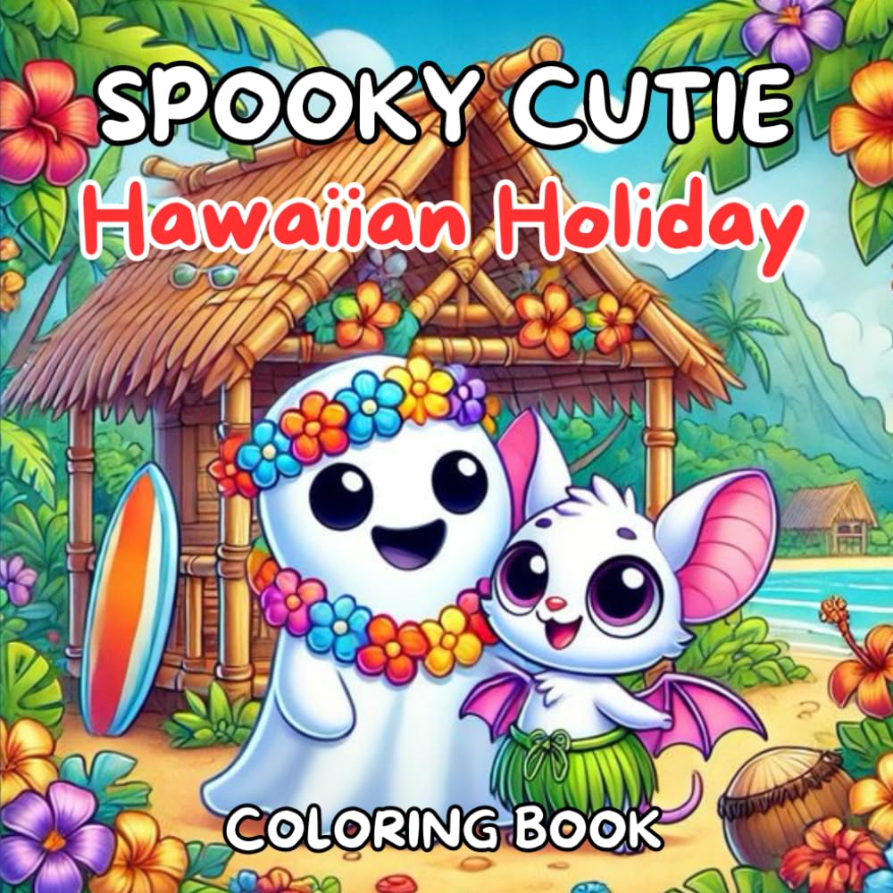 Spooky Cutie Hawaiian Holiday Coloring Book: Adventure On The Beach, Summery Aloha Twist for Adults and Teens Featuring Cute Creepy Creatures in Cozy