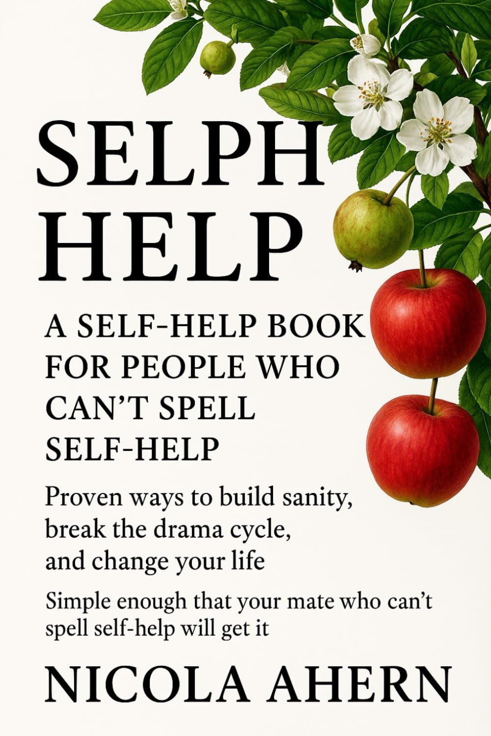 Selph Help: A Self Help Book for People Who Can’t Spell Self Help: 2 (Emotional healing with humor for overthinkers who want confidence and peace)