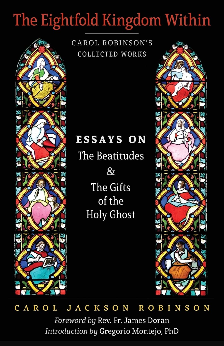 The Eightfold Kingdom Within: Essays on the Beatitudes & The Gifts of the Holy Ghost: 2 (Collected Works)
