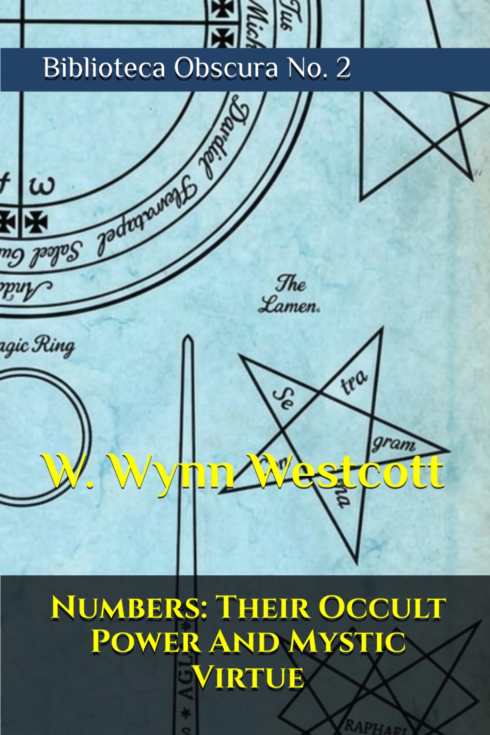 Numbers: Their Occult Power And Mystic Virtue: BIBLIOTECA OBSCURA No. 2